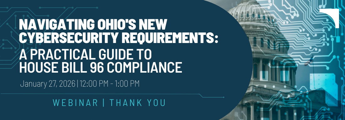 Navigating Ohio’s New Cybersecurity Requirements: A Practical Guide to House Bill 96 Compliance